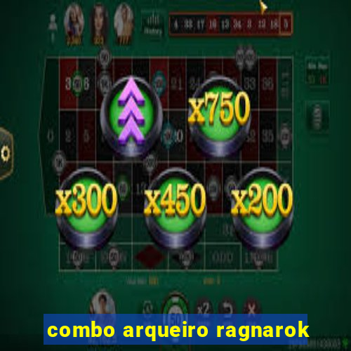 combo arqueiro ragnarok